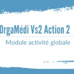 OrgaMédi Vs2 Action 2 : Module activité globale