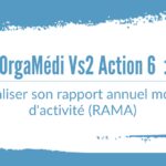 OrgaMédi Vs2 Action 6 : Réaliser son rapport annuel moral d'activité (RAMA)