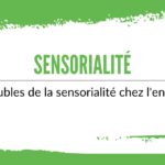 Troubles de la sensorialité chez l'enfant