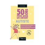 50 clés pour aider un enfant autiste