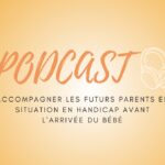 Podcast : Accompagner les futurs parents en situation en handicap avant l'arrivée du bébé