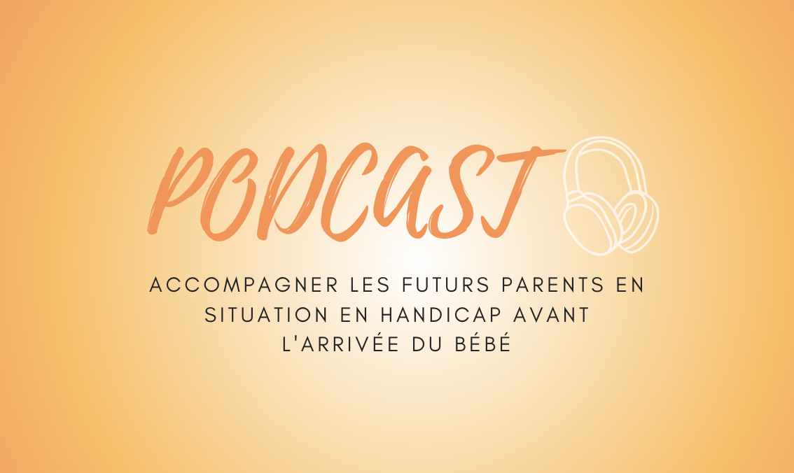 Podcast : Accompagner les futurs parents en situation en handicap avant l’arrivée du bébé