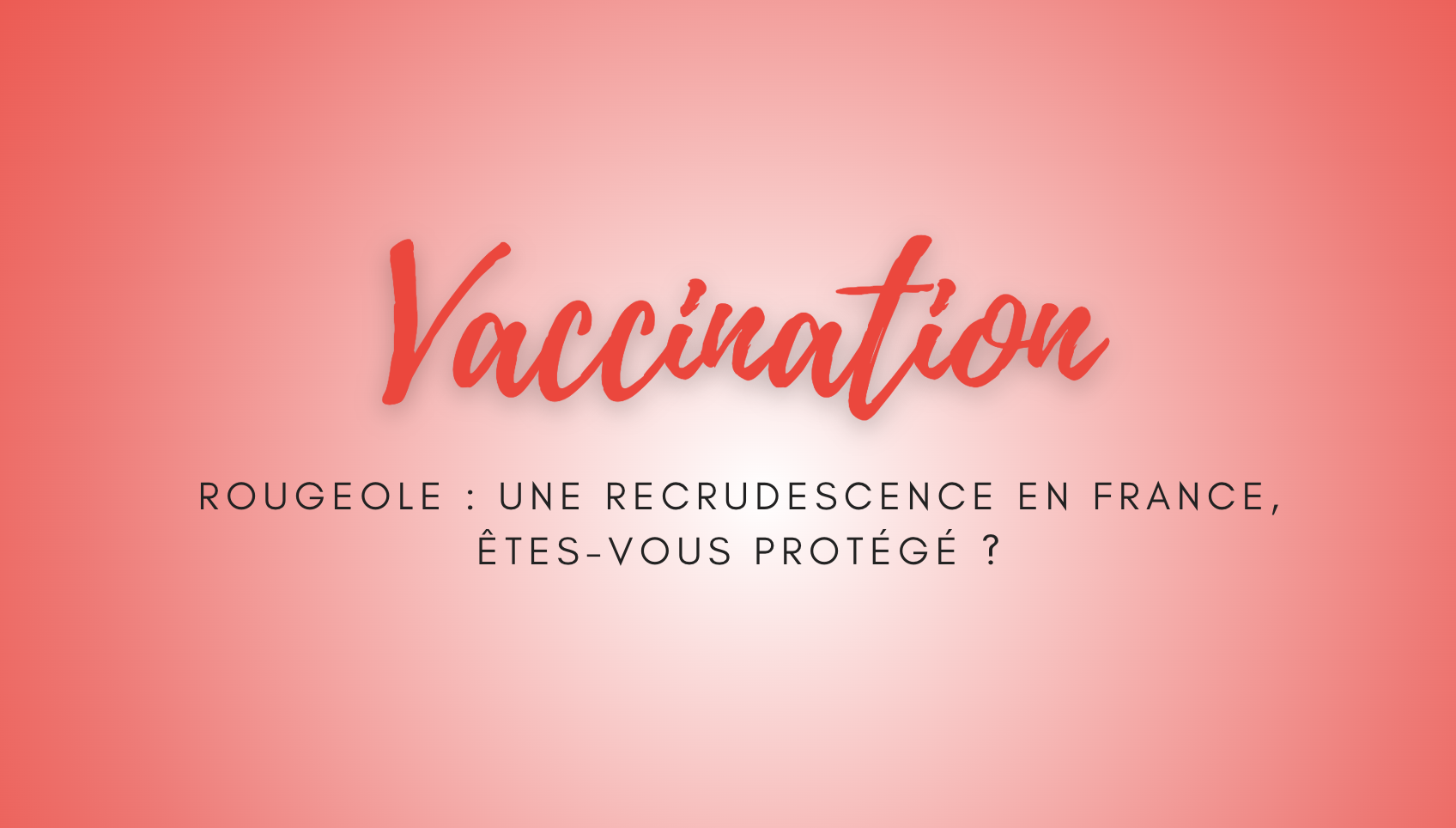 Rougeole : une recrudescence en France, êtes-vous protégé ?