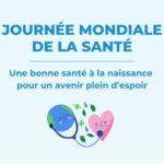 Journée mondiale de la santé 2025 : une bonne santé à la naissance pour un avenir plein d’espoir
