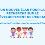 Un nouvel élan pour la recherche sur le développement de l’enfant : création de l’Institut du Cerveau de l’Enfant