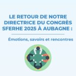 Le retour de notre directrice du Congrès SFERHE 2025 à Aubagne