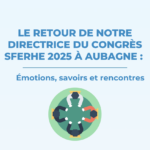 Le retour de notre directrice du Congrès SFERHE 2025 à Aubagne