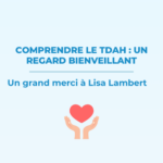 Comprendre le TDAH : un regard bienveillant