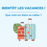 Les vacances approchent, que mettre dans sa valise ?