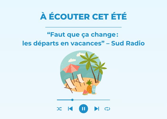À écouter cet été : « Faut que ça change : les départs en vacances » – Sud Radio