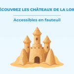 Découvrez les châteaux de la Loire accessibles en fauteuil