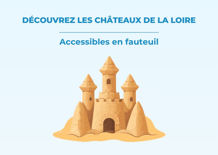 Découvrez les châteaux de la Loire accessibles en fauteuil