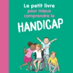 Le petit livre pour mieux comprendre le handicap