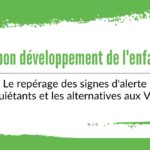 Le bon développement de l'enfant : Le repérage des signes d'alerte inquiétants et les alternatives aux VEO