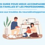 Un guide pour mieux accompagner les familles et les professionnels face aux troubles du neurodéveloppement