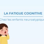 La fatigue cognitive chez les enfants neuroatypiques