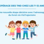 Repérage des TND chez les 7–12 ans : une nouvelle étape décisive avec l’adressage du livret via ViaTrajectoire