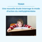 TDAH : une nouvelle étude interroge le mode d’action du méthylphénidate