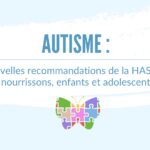 Autisme : nouvelles recommandations de la HAS pour nourrissons, enfants et adolescents.