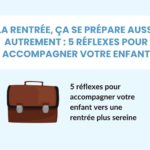 La rentrée, ça se prépare aussi autrement : 5 réflexes pour accompagner votre enfant