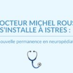 Le Docteur Michel Roussel s’installe à Istres : une nouvelle permanence en neuropédiatrie
