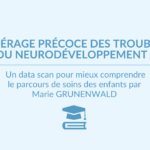 Repérage précoce des troubles du neurodéveloppement : une infographie de parcours pour mieux comprendre le parcours de soins des enfants